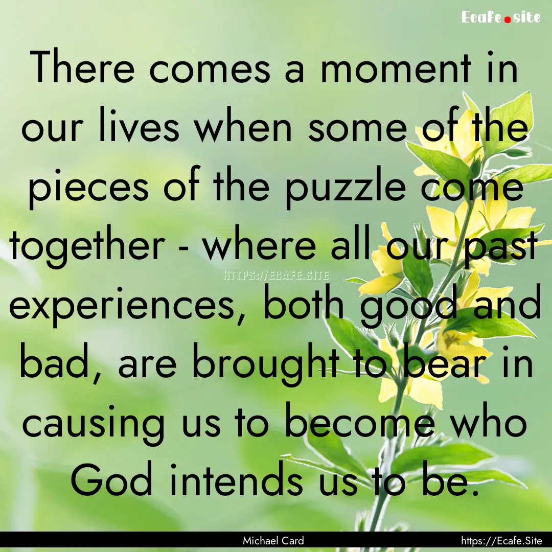 There comes a moment in our lives when some.... : Quote by Michael Card