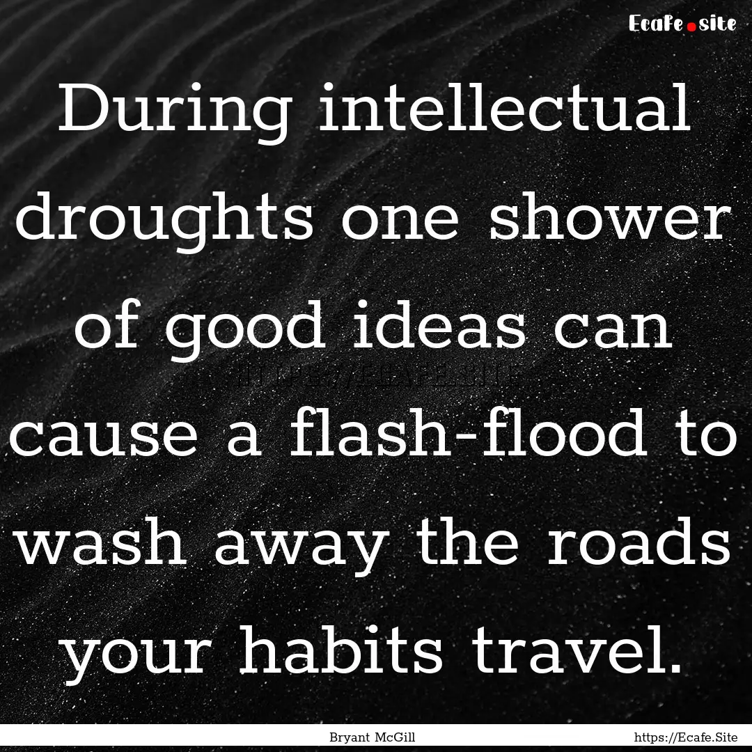 During intellectual droughts one shower of.... : Quote by Bryant McGill