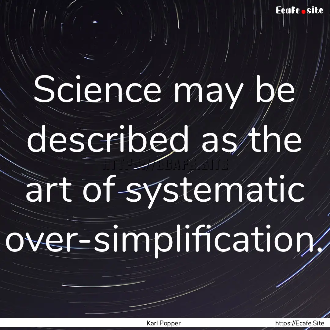 Science may be described as the art of systematic.... : Quote by Karl Popper