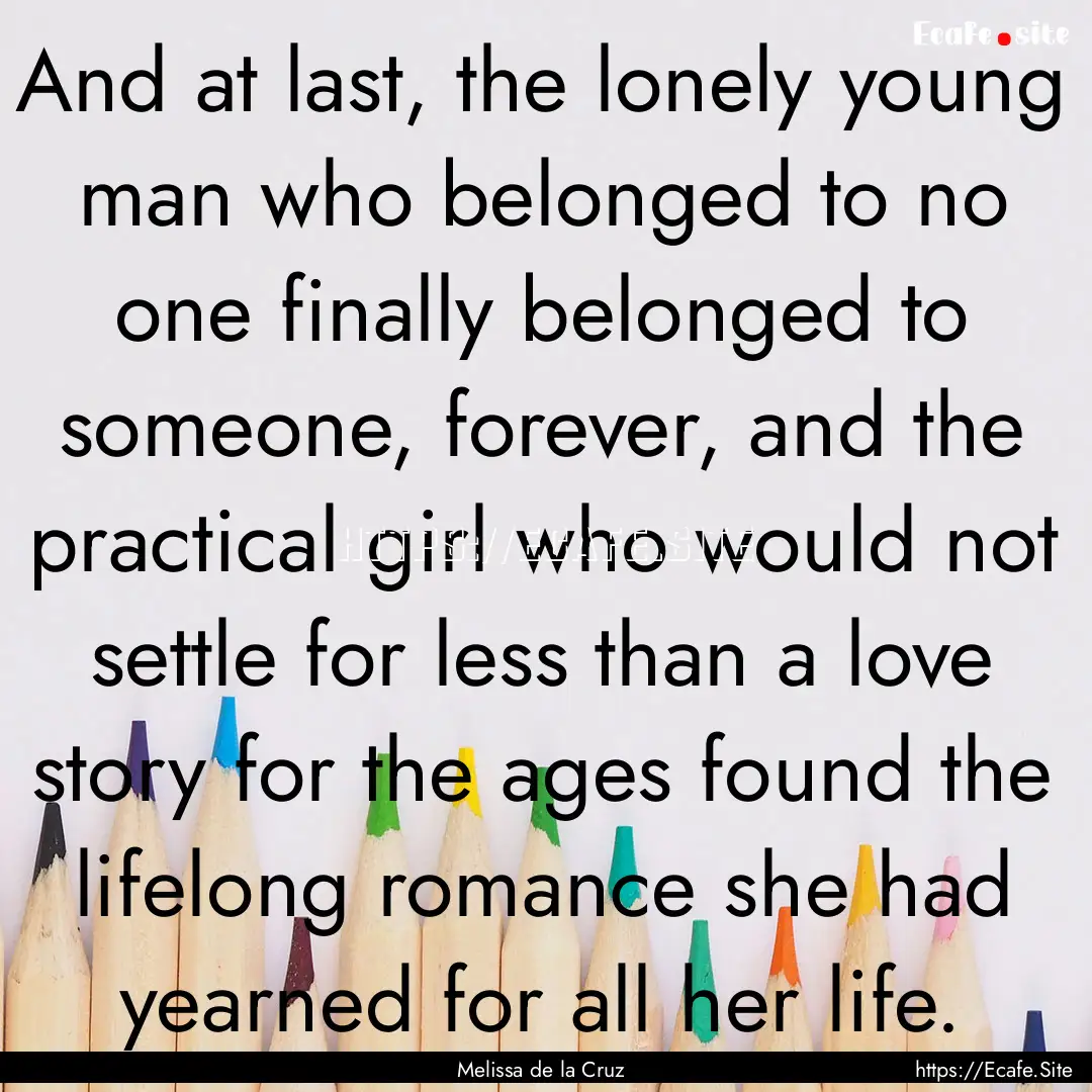 And at last, the lonely young man who belonged.... : Quote by Melissa de la Cruz