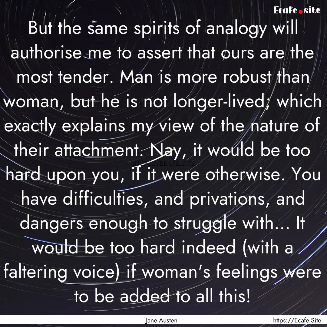 But the same spirits of analogy will authorise.... : Quote by Jane Austen