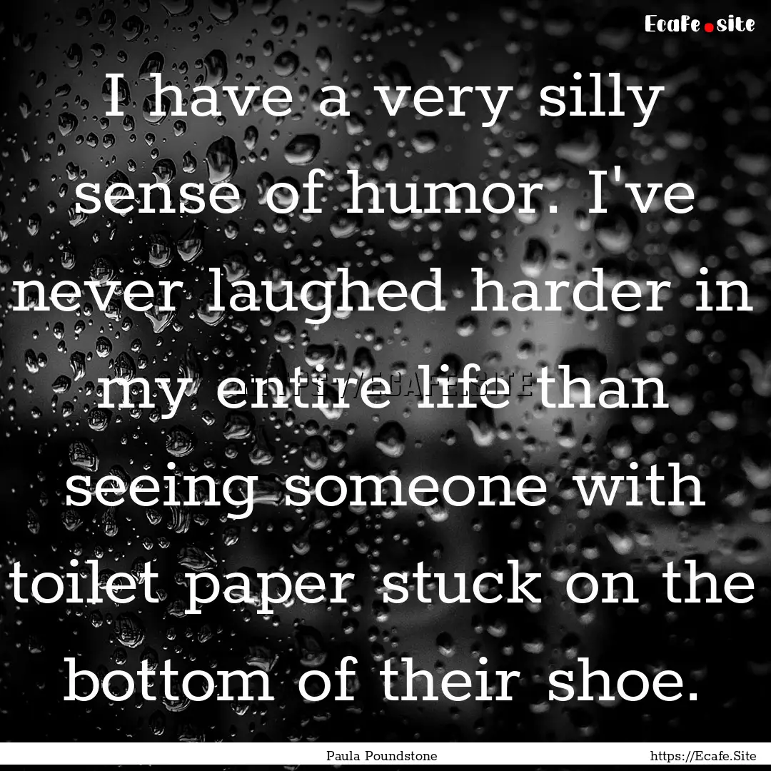 I have a very silly sense of humor. I've.... : Quote by Paula Poundstone