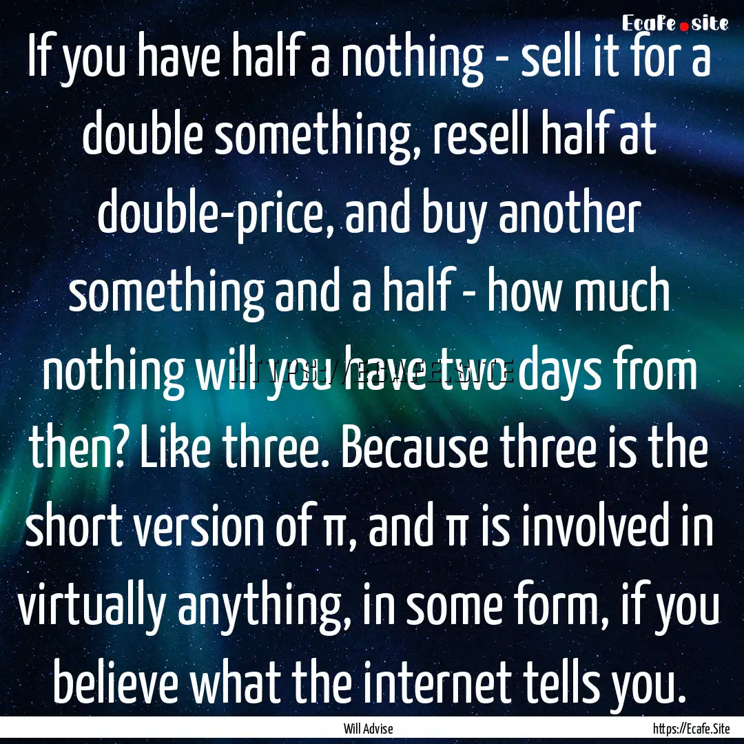 If you have half a nothing - sell it for.... : Quote by Will Advise