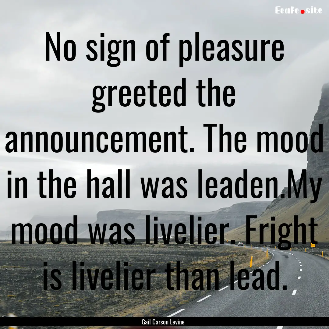 No sign of pleasure greeted the announcement..... : Quote by Gail Carson Levine