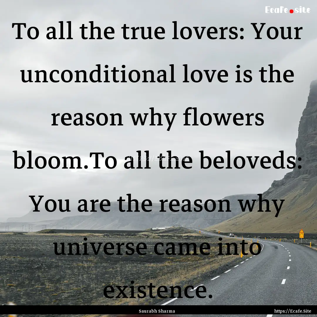 To all the true lovers: Your unconditional.... : Quote by Saurabh Sharma