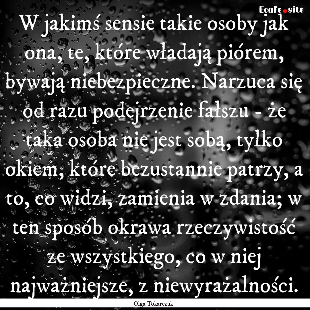 W jakimś sensie takie osoby jak ona, te,.... : Quote by Olga Tokarczuk