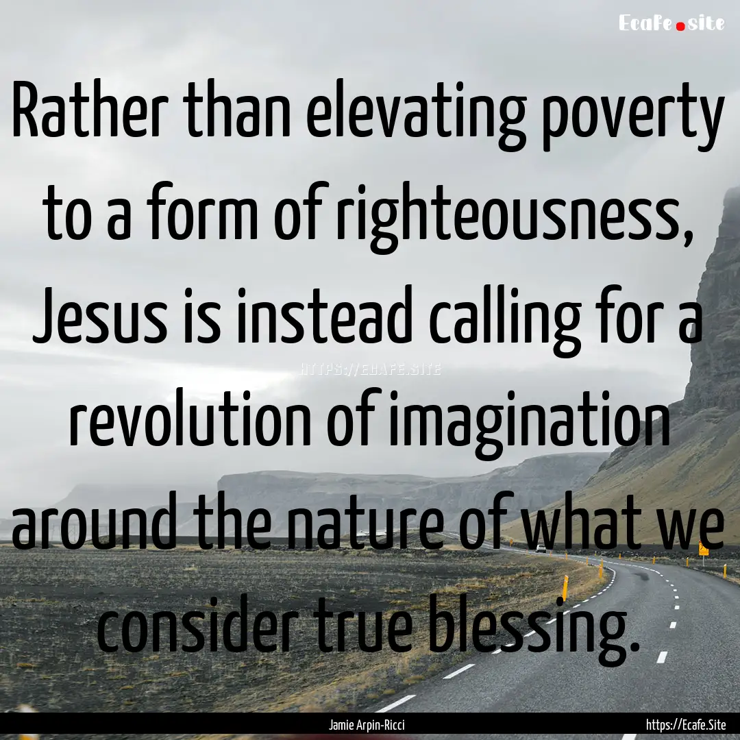 Rather than elevating poverty to a form of.... : Quote by Jamie Arpin-Ricci