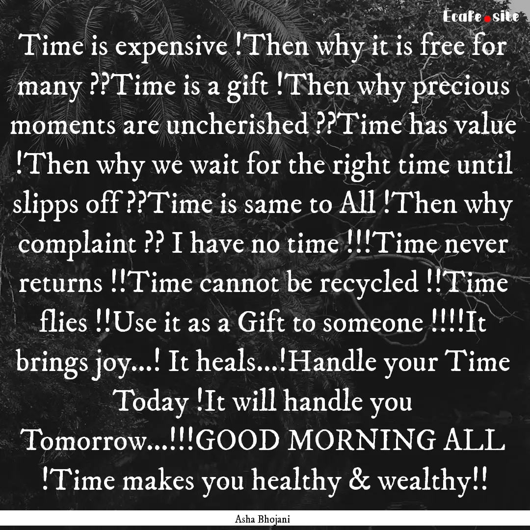 Time is expensive !Then why it is free for.... : Quote by Asha Bhojani