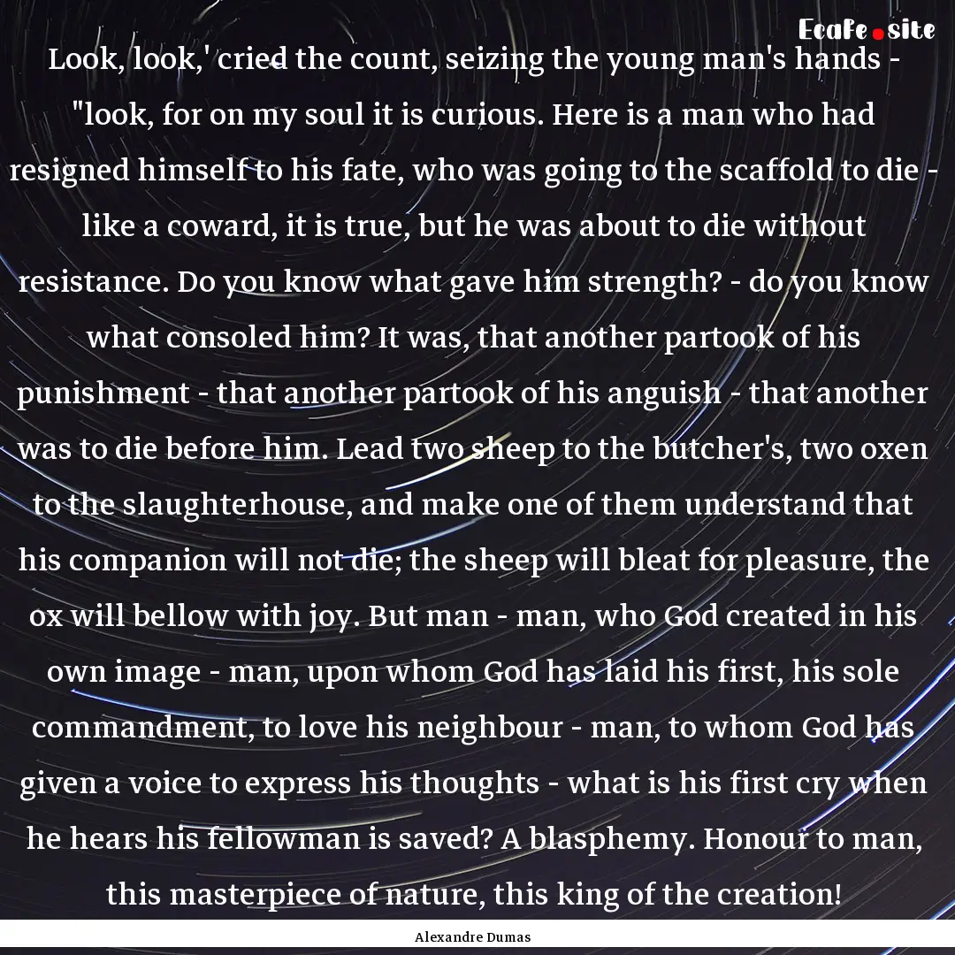 Look, look,' cried the count, seizing the.... : Quote by Alexandre Dumas