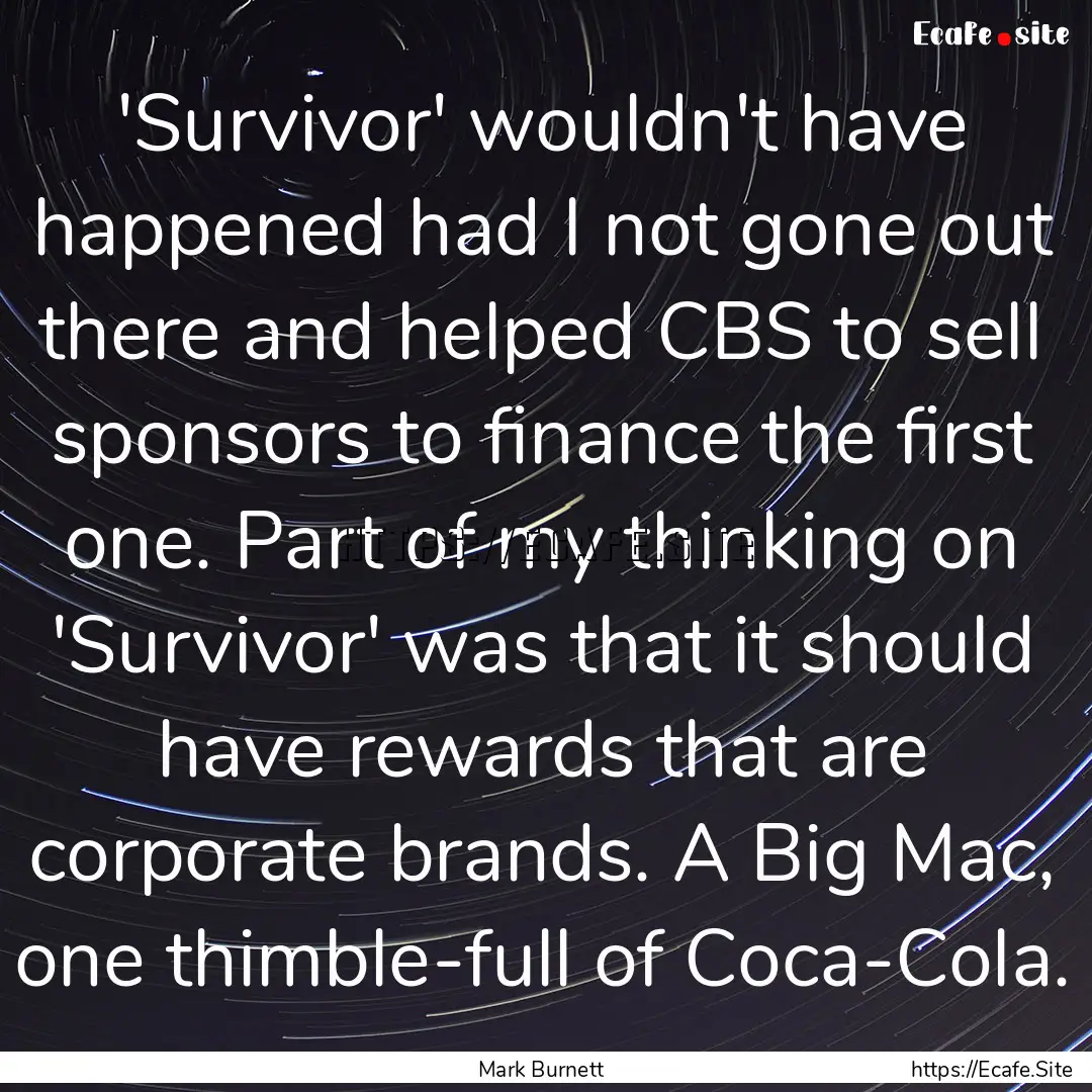 'Survivor' wouldn't have happened had I not.... : Quote by Mark Burnett