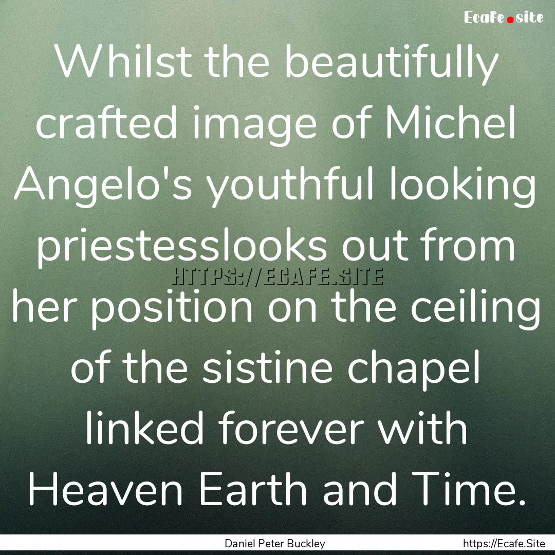 Whilst the beautifully crafted image of Michel.... : Quote by Daniel Peter Buckley