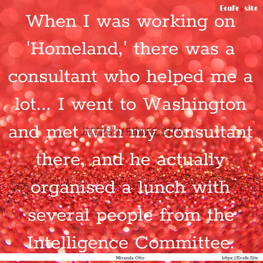 When I was working on 'Homeland,' there was.... : Quote by Miranda Otto