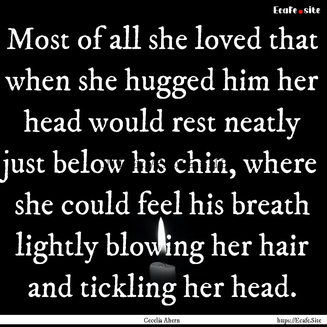 Most of all she loved that when she hugged.... : Quote by Cecelia Ahern