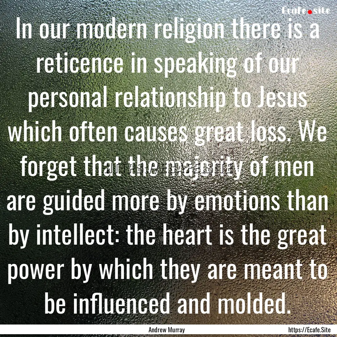 In our modern religion there is a reticence.... : Quote by Andrew Murray