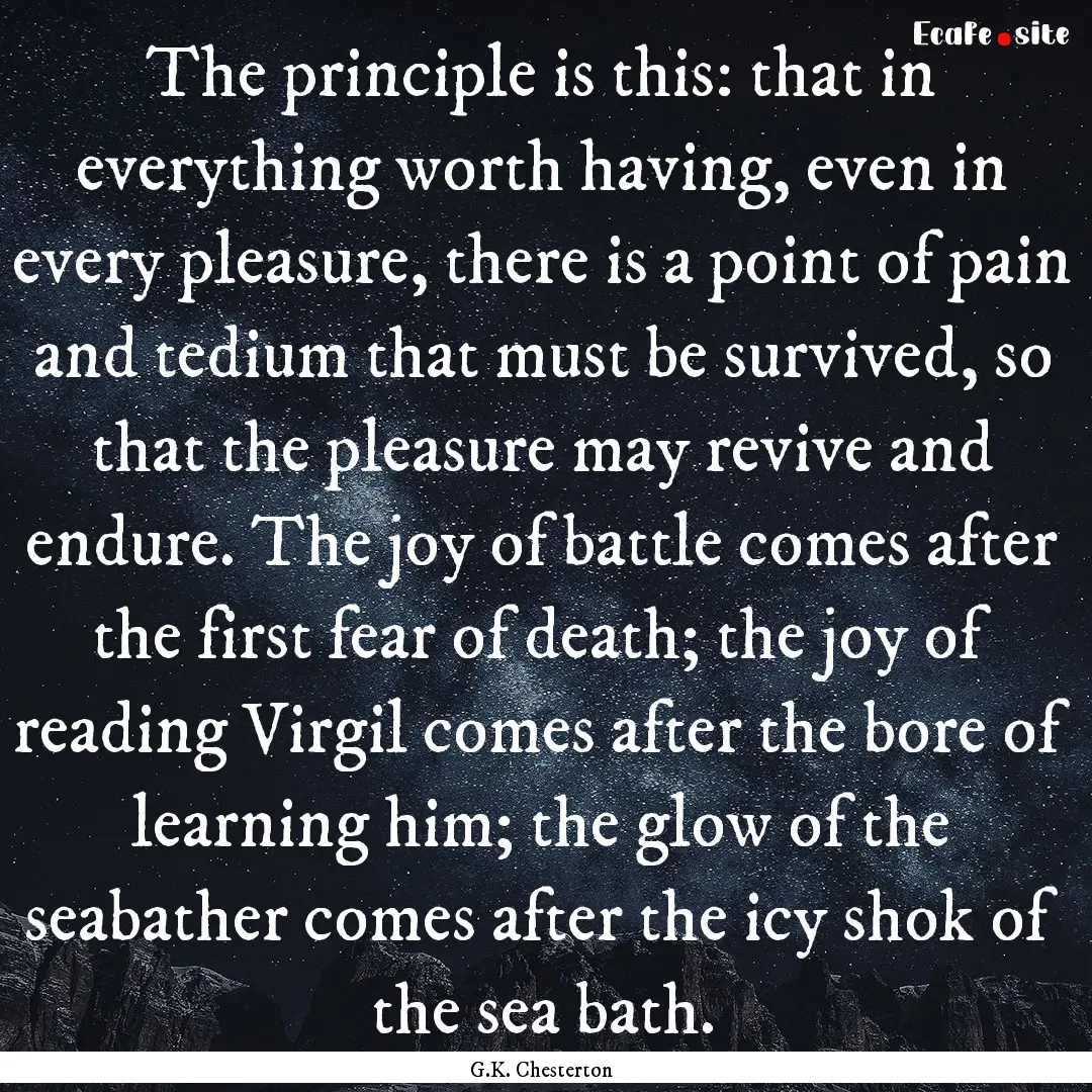 The principle is this: that in everything.... : Quote by G.K. Chesterton