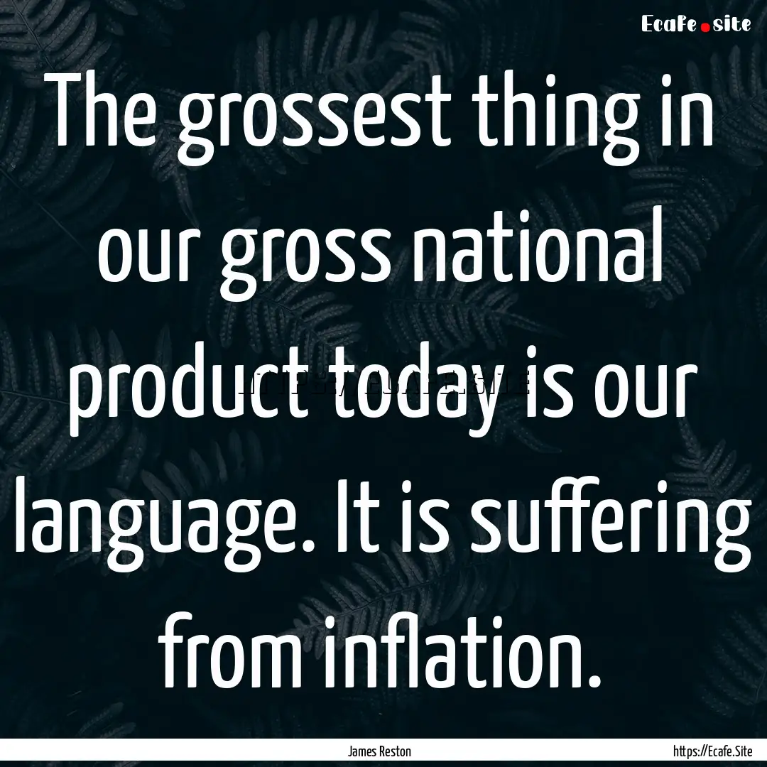 The grossest thing in our gross national.... : Quote by James Reston