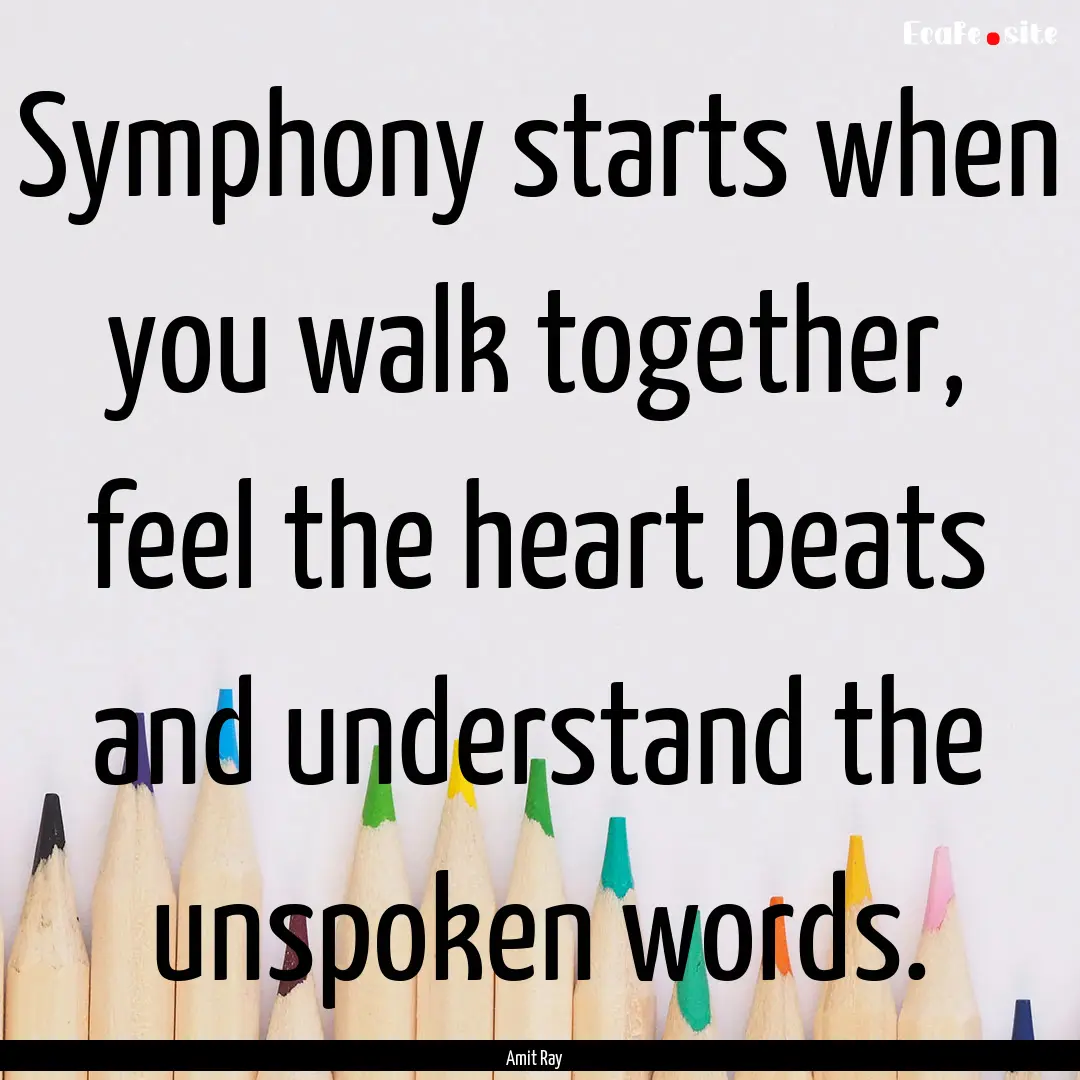 Symphony starts when you walk together, feel.... : Quote by Amit Ray