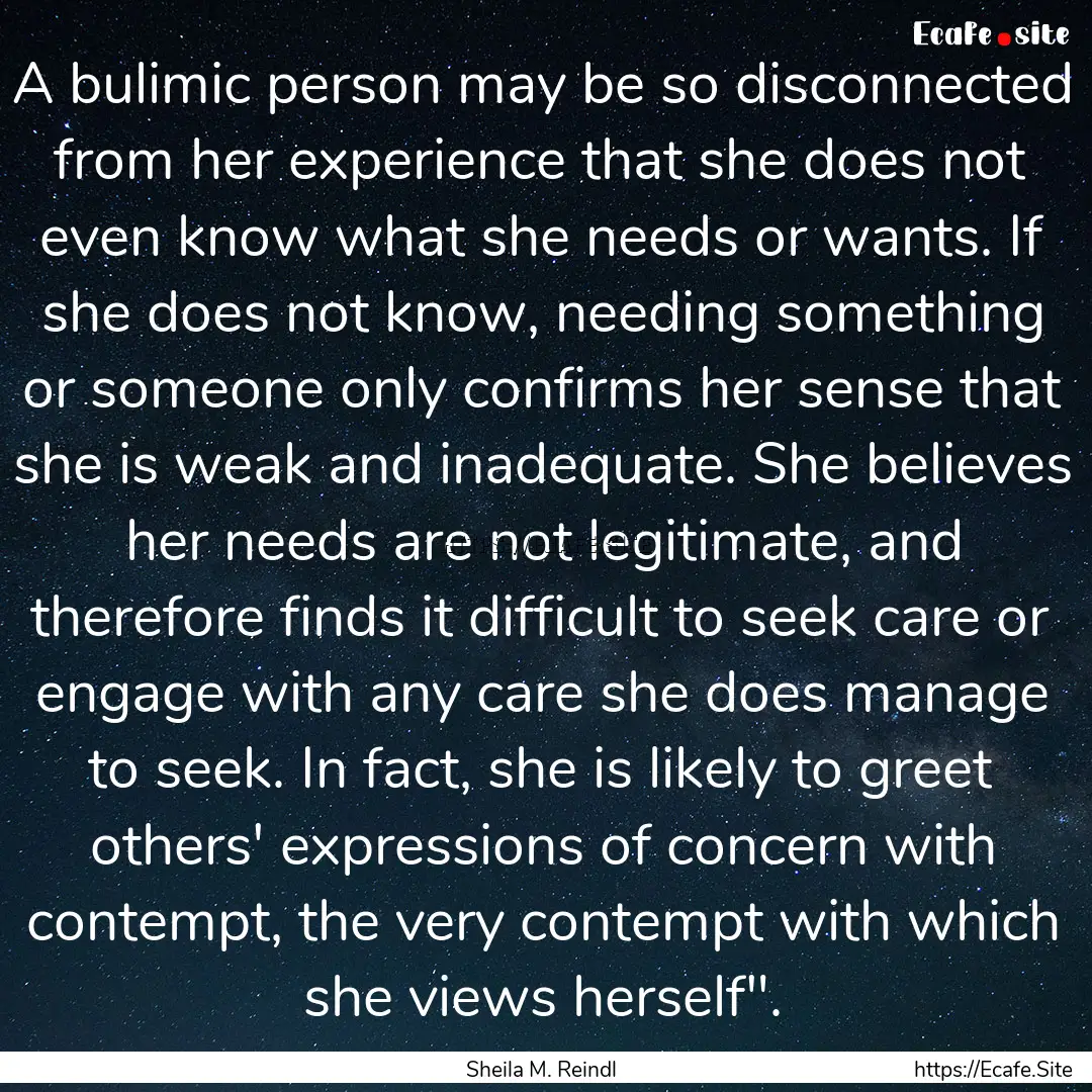 A bulimic person may be so disconnected from.... : Quote by Sheila M. Reindl