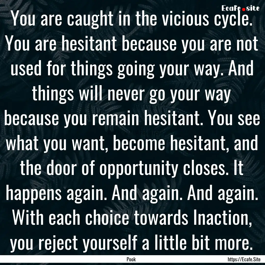 You are caught in the vicious cycle. You.... : Quote by Pook