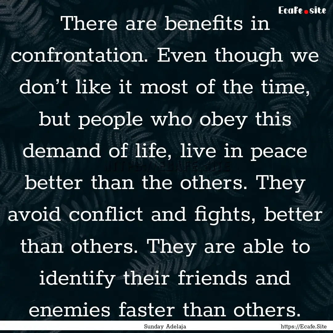 There are benefits in confrontation. Even.... : Quote by Sunday Adelaja