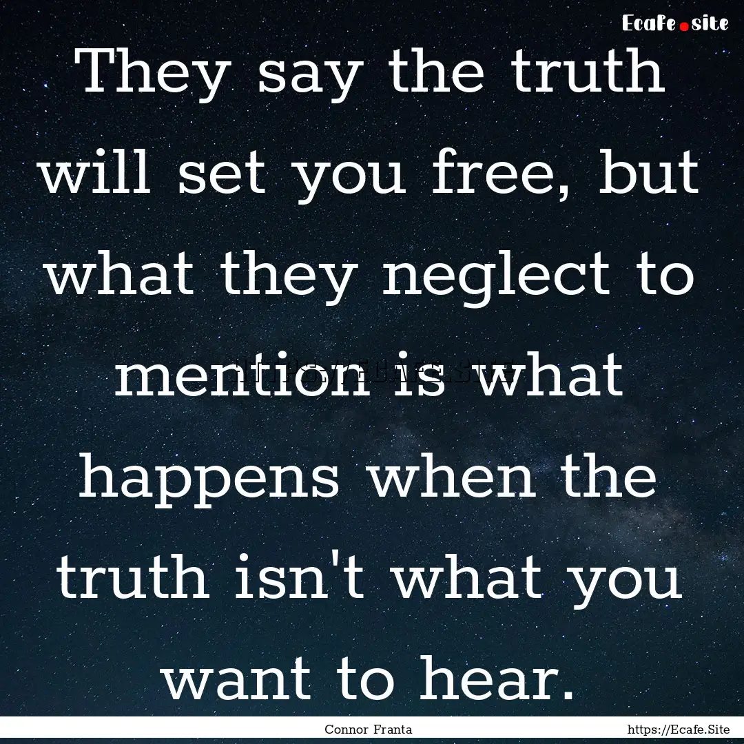 They say the truth will set you free, but.... : Quote by Connor Franta