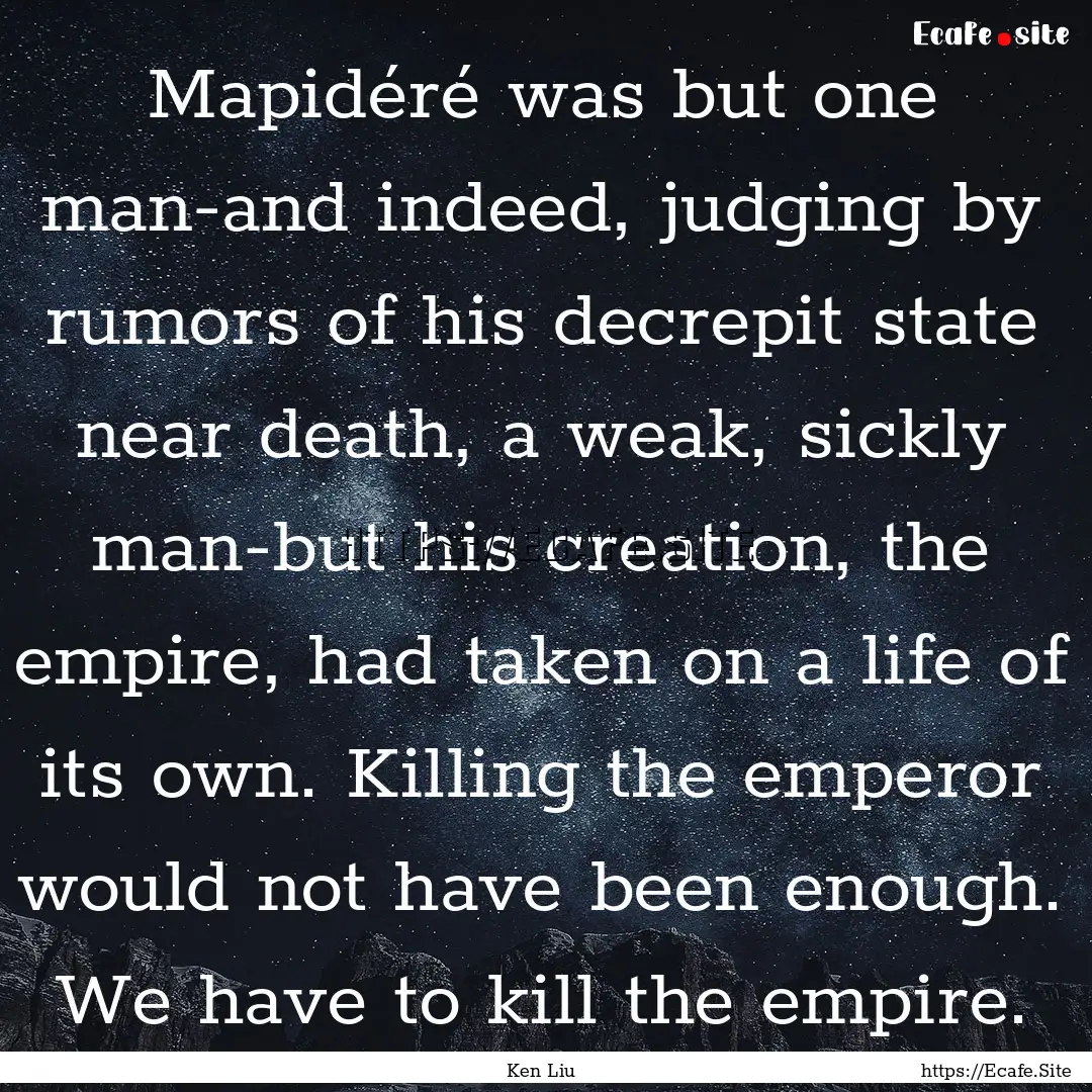 Mapidéré was but one man-and indeed, judging.... : Quote by Ken Liu