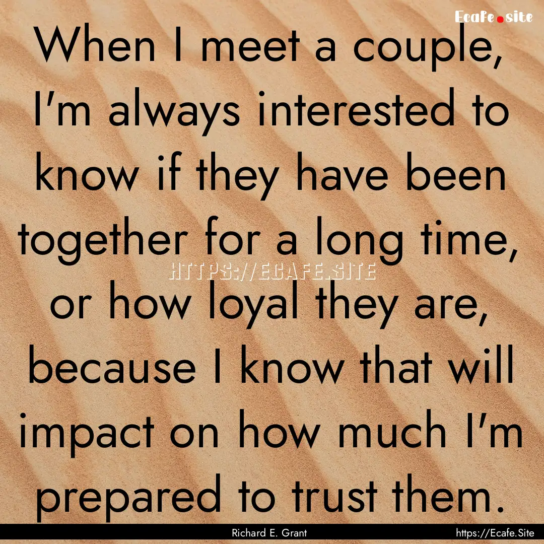 When I meet a couple, I'm always interested.... : Quote by Richard E. Grant