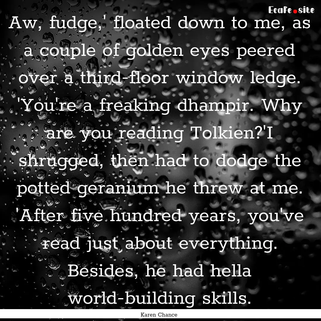 Aw, fudge,' floated down to me, as a couple.... : Quote by Karen Chance