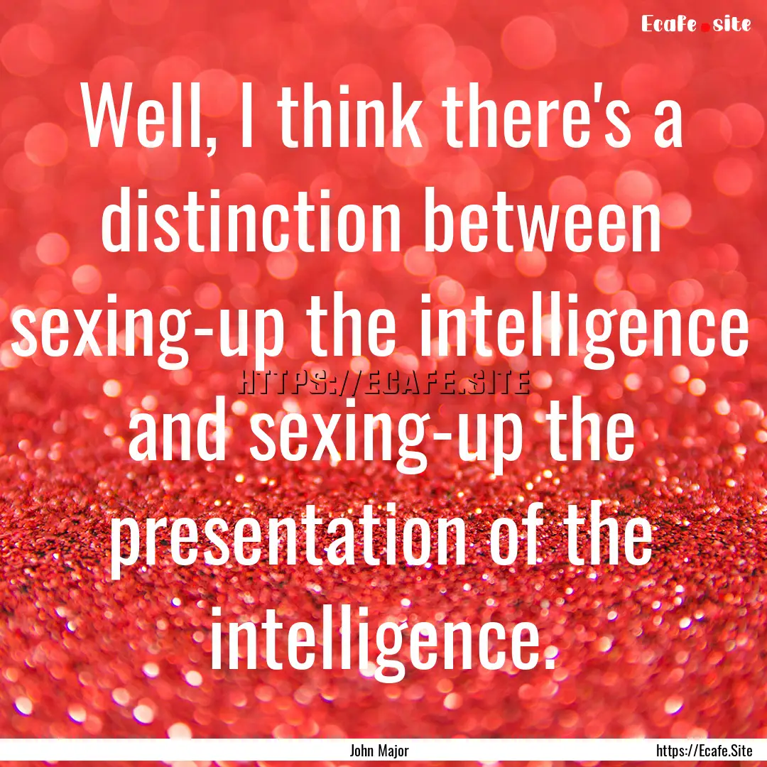 Well, I think there's a distinction between.... : Quote by John Major