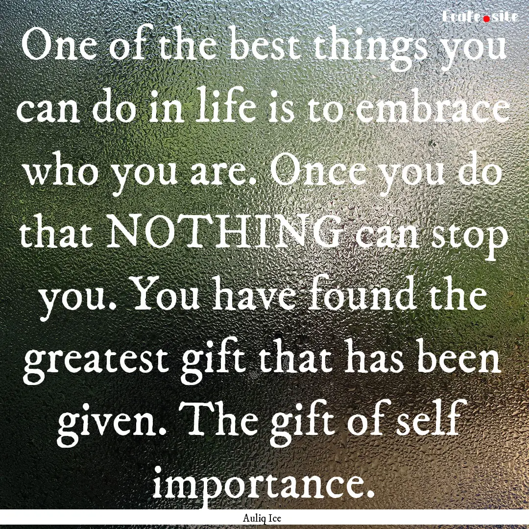 One of the best things you can do in life.... : Quote by Auliq Ice