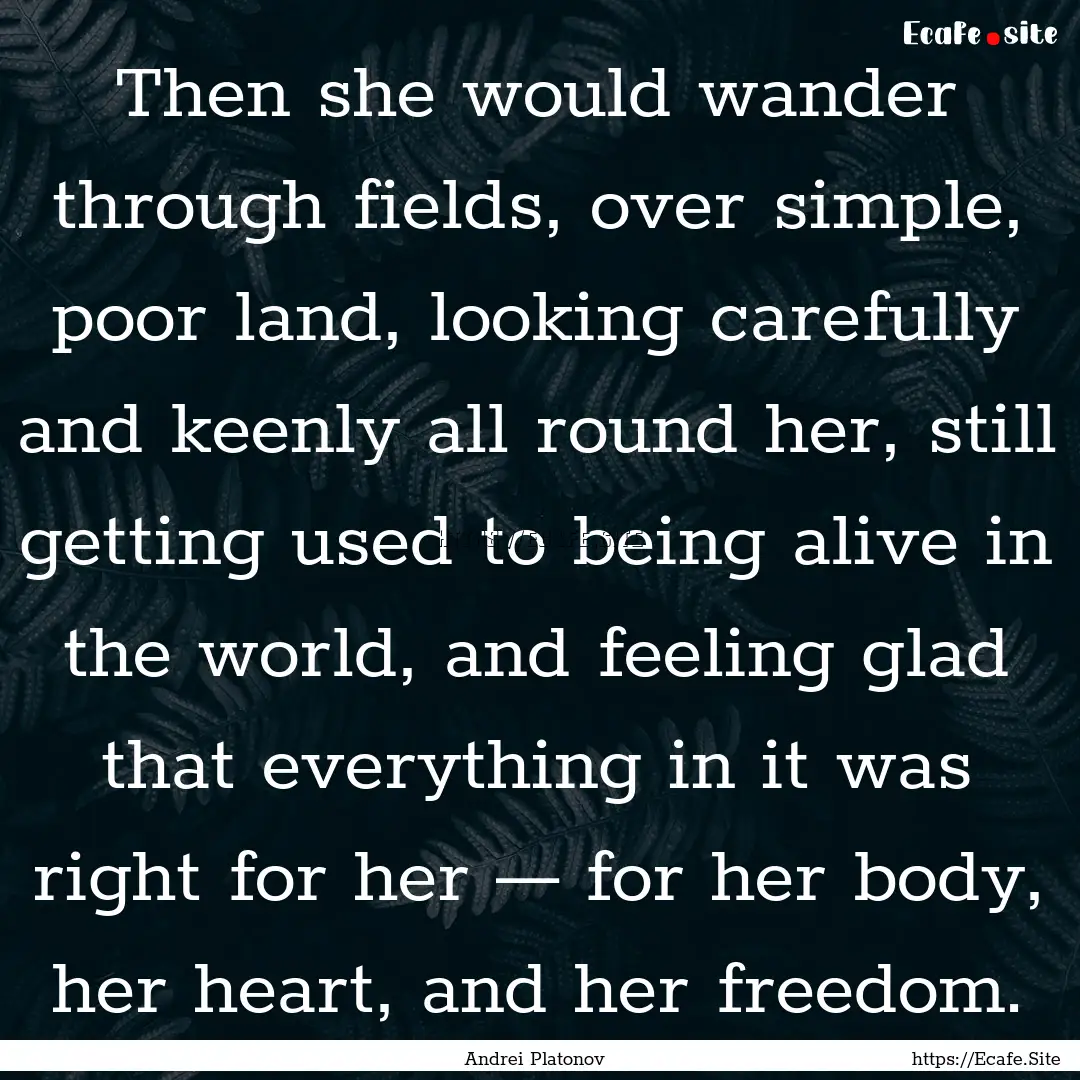 Then she would wander through fields, over.... : Quote by Andrei Platonov