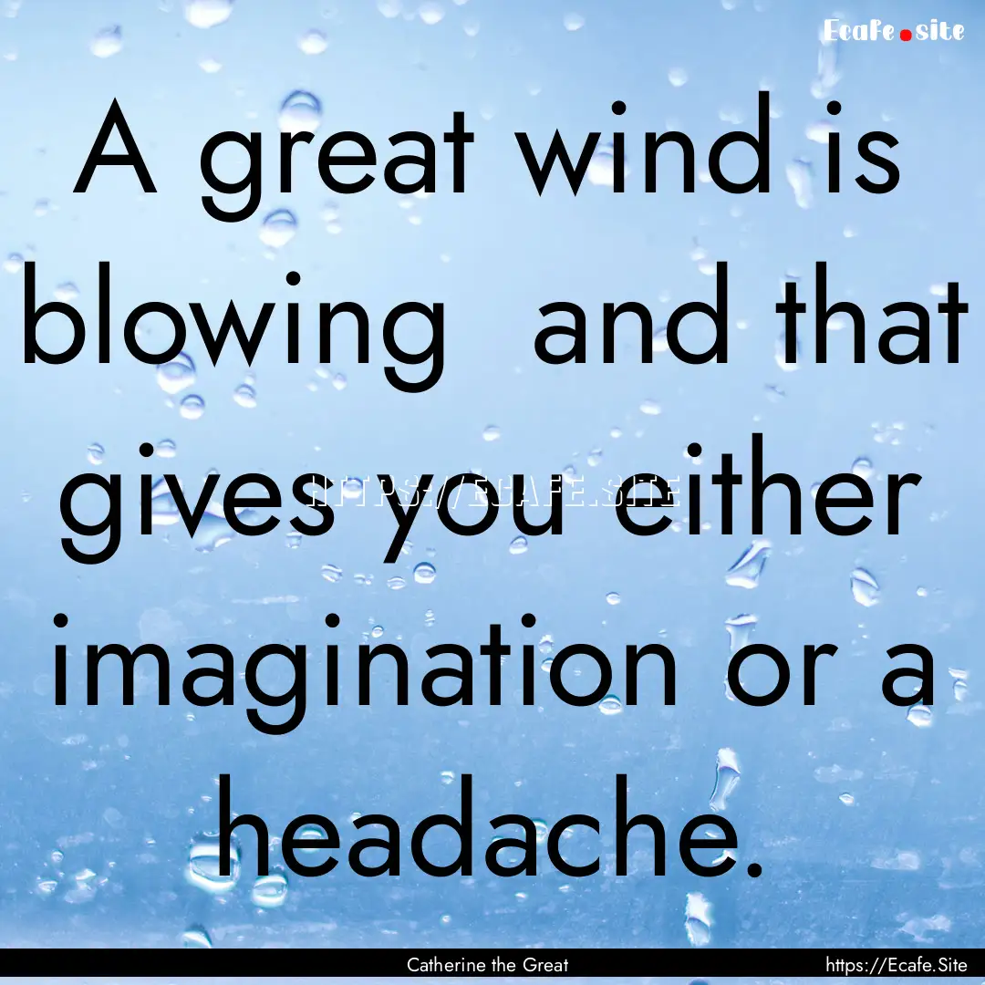 A great wind is blowing and that gives you.... : Quote by Catherine the Great