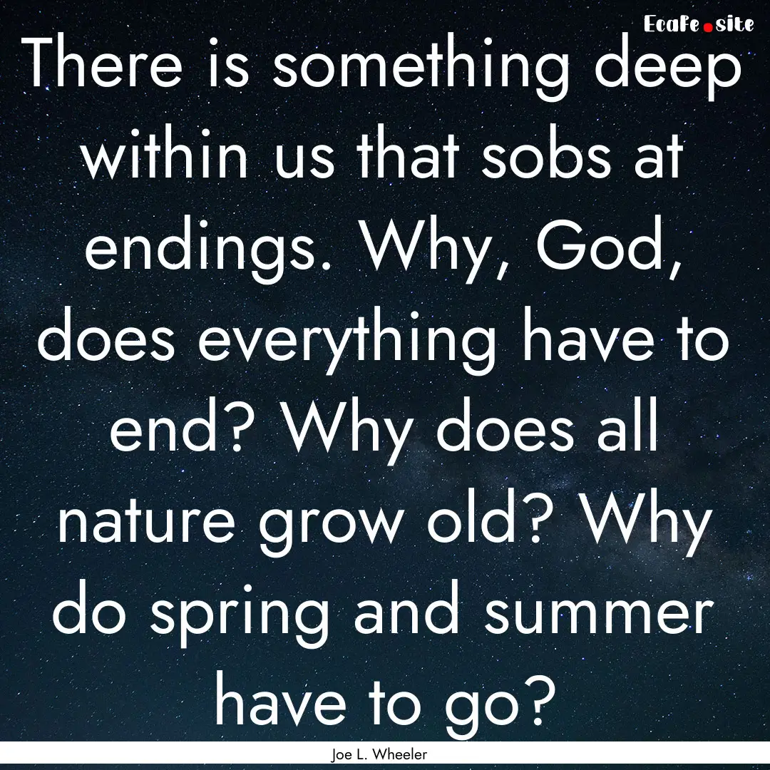 There is something deep within us that sobs.... : Quote by Joe L. Wheeler