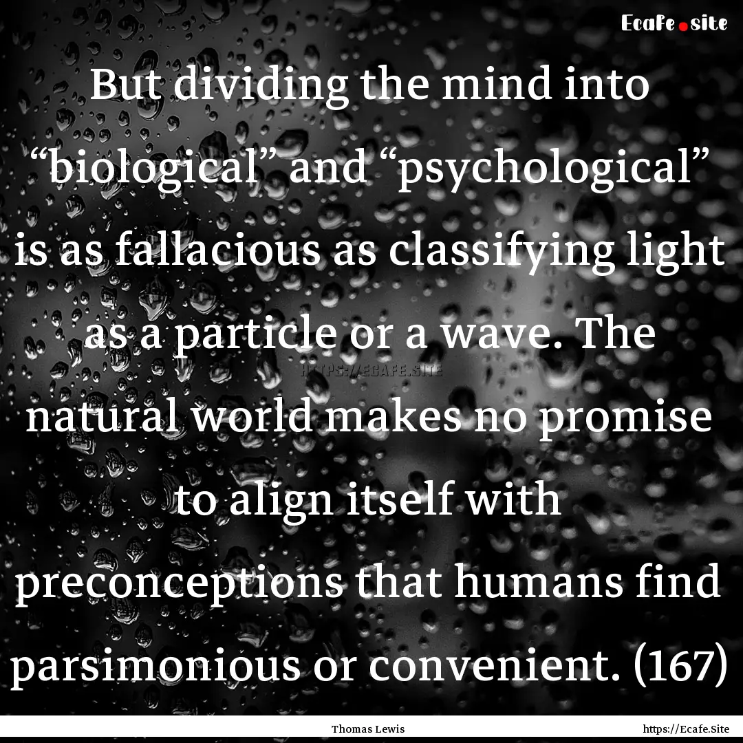 But dividing the mind into “biological”.... : Quote by Thomas Lewis