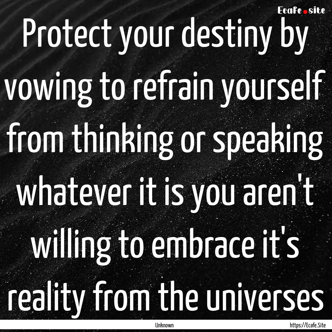 Protect your destiny by vowing to refrain.... : Quote by Unknown