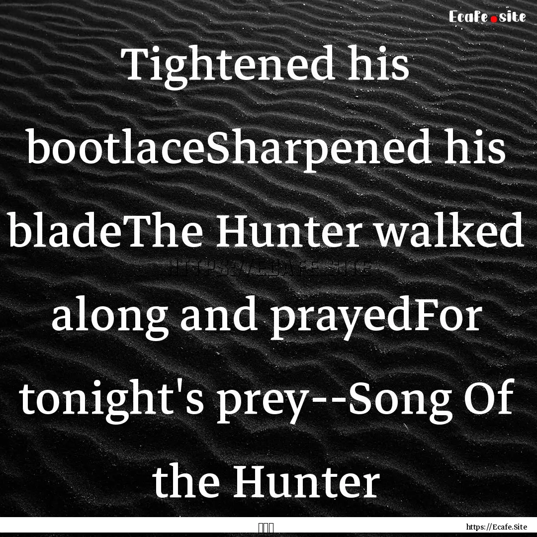 Tightened his bootlaceSharpened his bladeThe.... : Quote by 喬靖夫