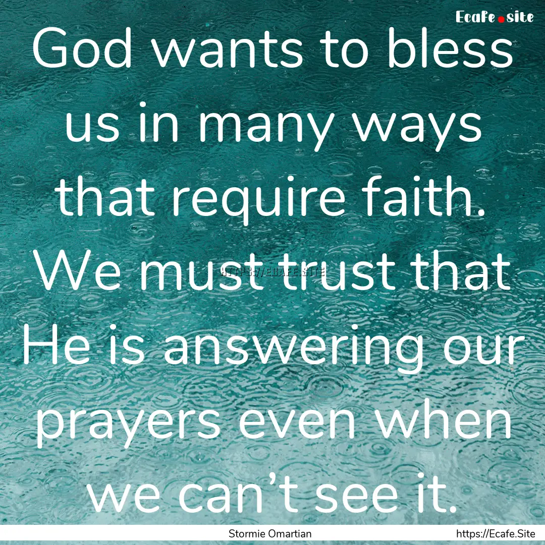 God wants to bless us in many ways that require.... : Quote by Stormie Omartian