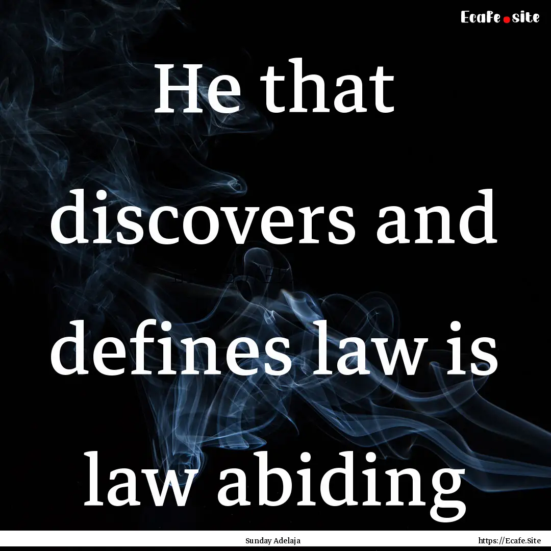 He that discovers and defines law is law.... : Quote by Sunday Adelaja