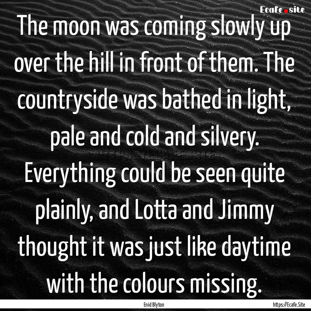 The moon was coming slowly up over the hill.... : Quote by Enid Blyton