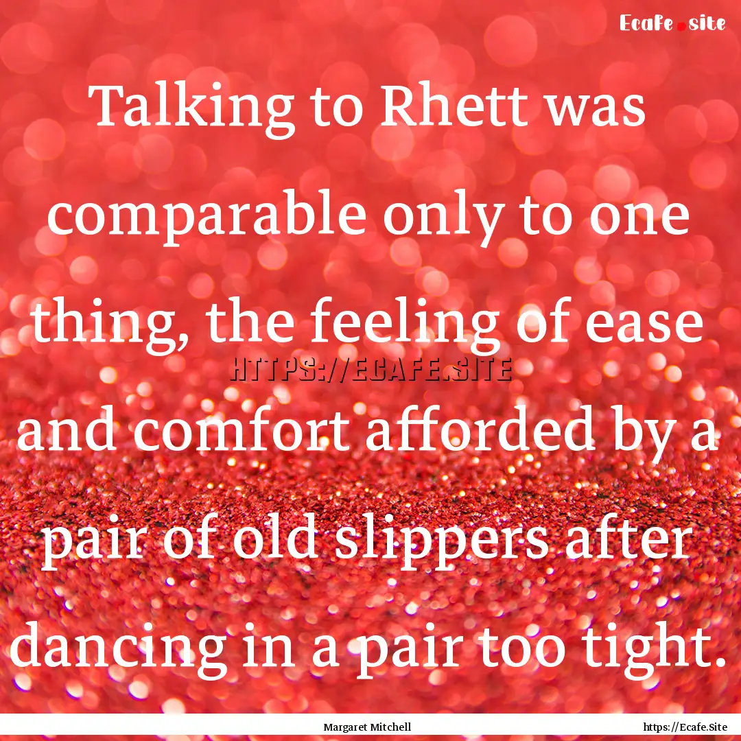 Talking to Rhett was comparable only to one.... : Quote by Margaret Mitchell