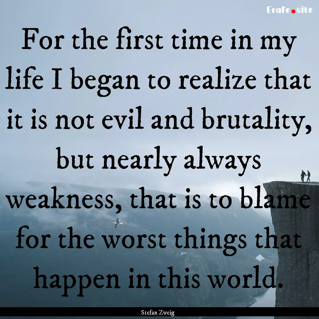 For the first time in my life I began to.... : Quote by Stefan Zweig