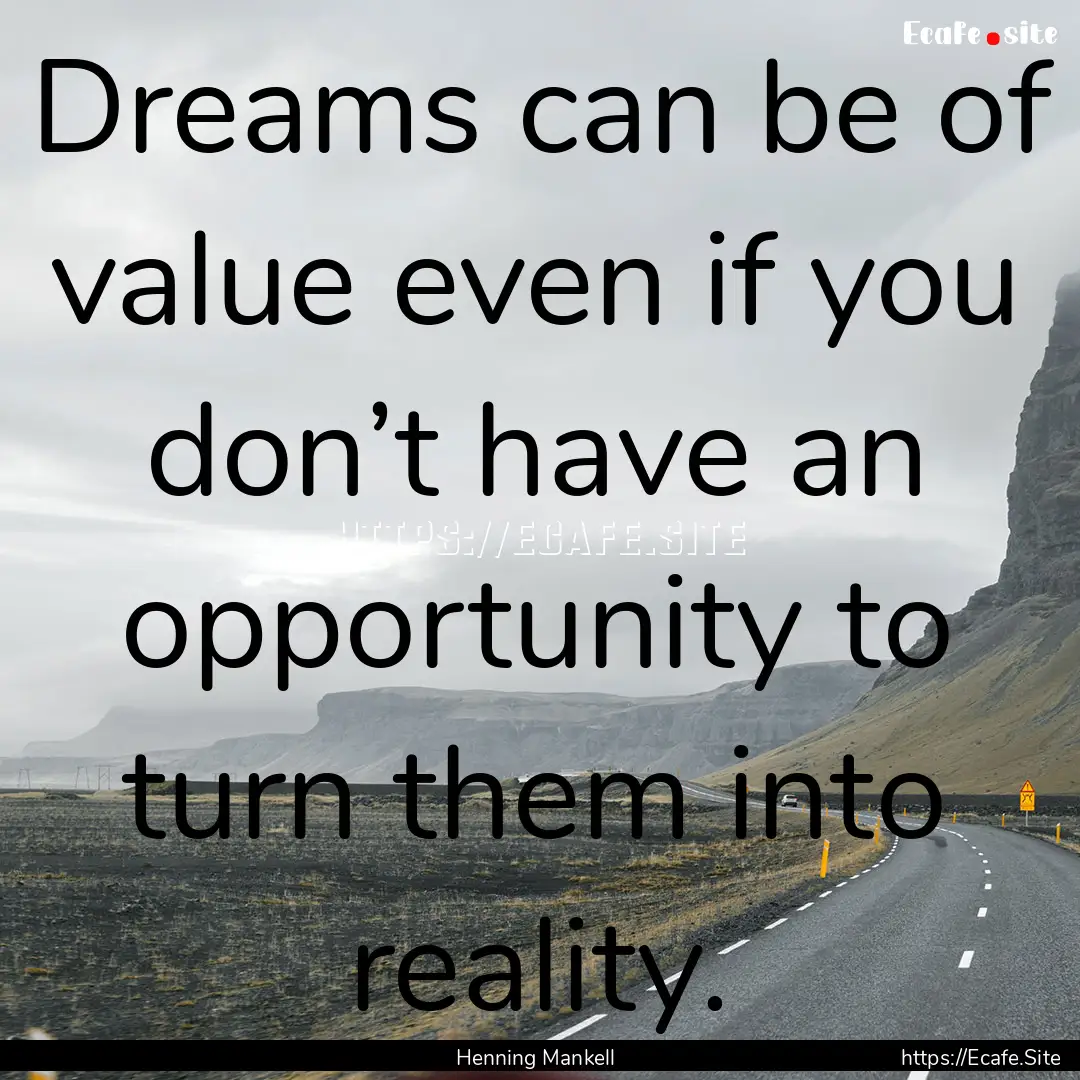 Dreams can be of value even if you don’t.... : Quote by Henning Mankell