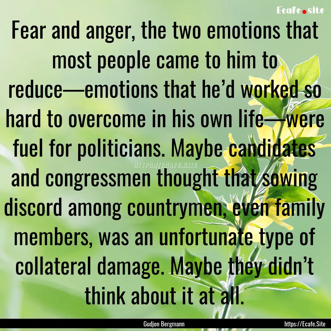 Fear and anger, the two emotions that most.... : Quote by Gudjon Bergmann