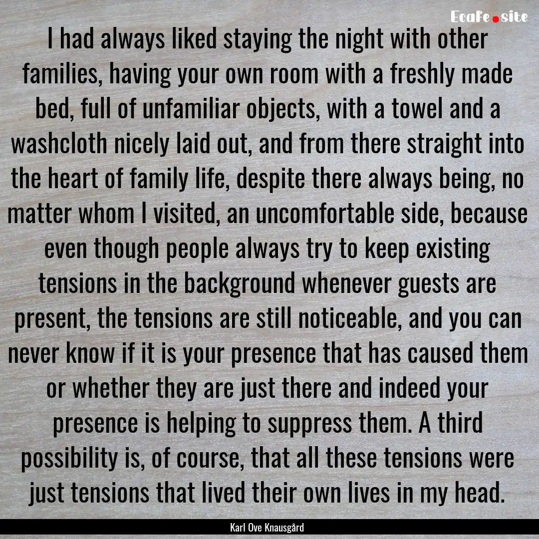 I had always liked staying the night with.... : Quote by Karl Ove Knausgård