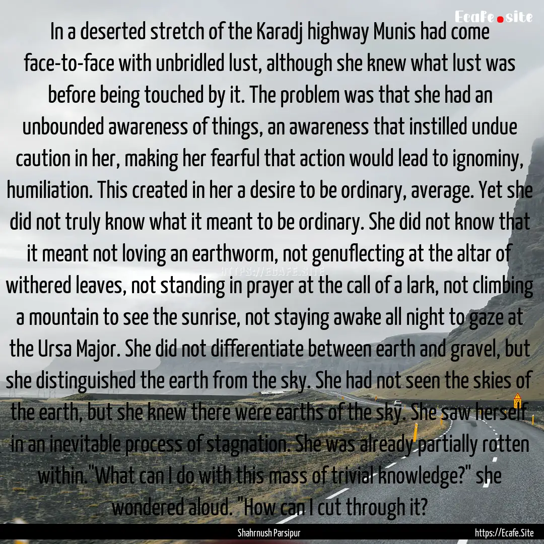 In a deserted stretch of the Karadj highway.... : Quote by Shahrnush Parsipur