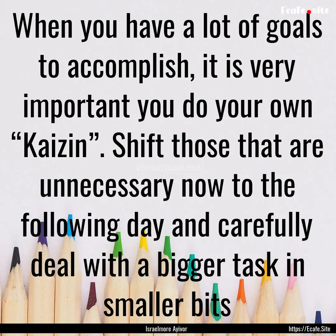 When you have a lot of goals to accomplish,.... : Quote by Israelmore Ayivor