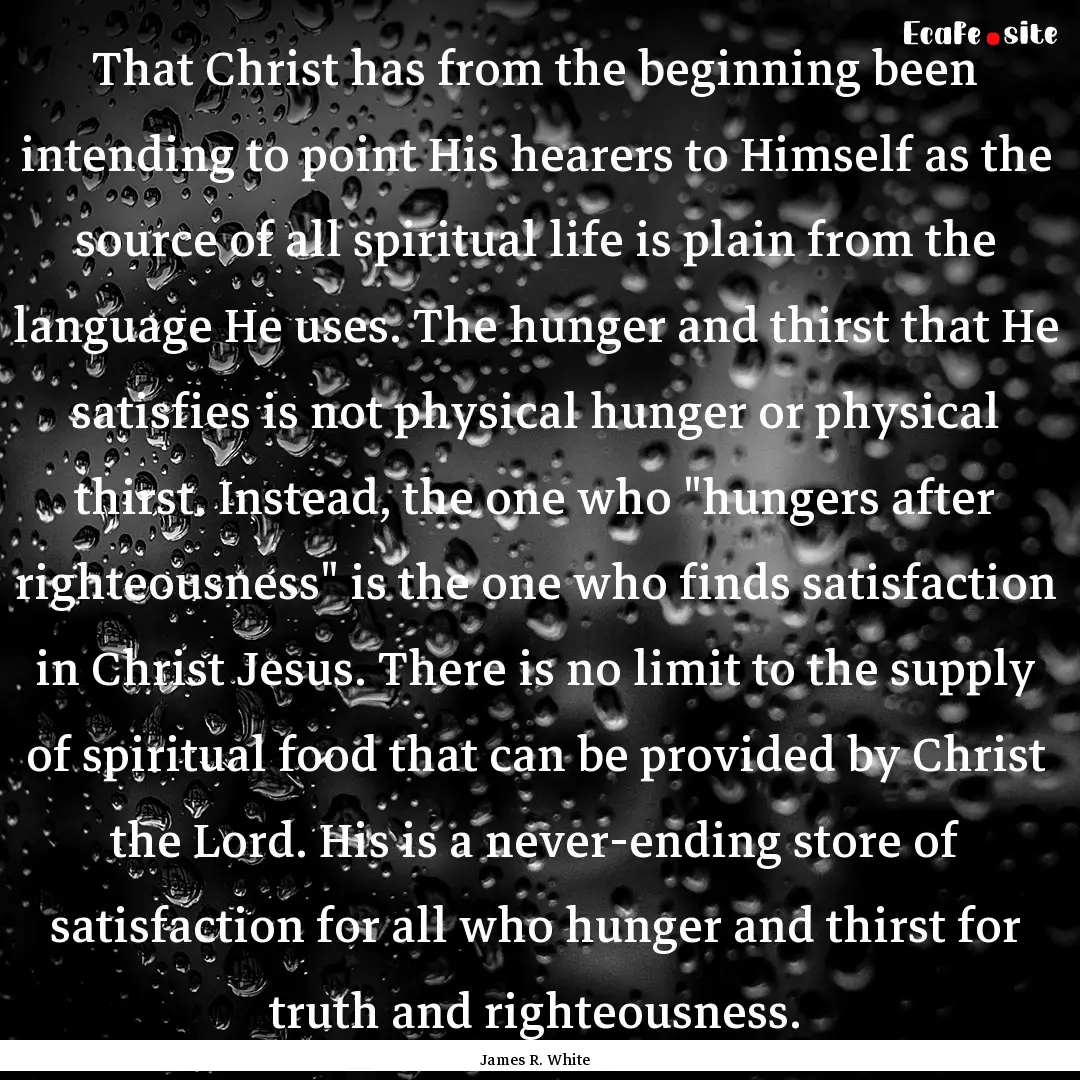 That Christ has from the beginning been intending.... : Quote by James R. White