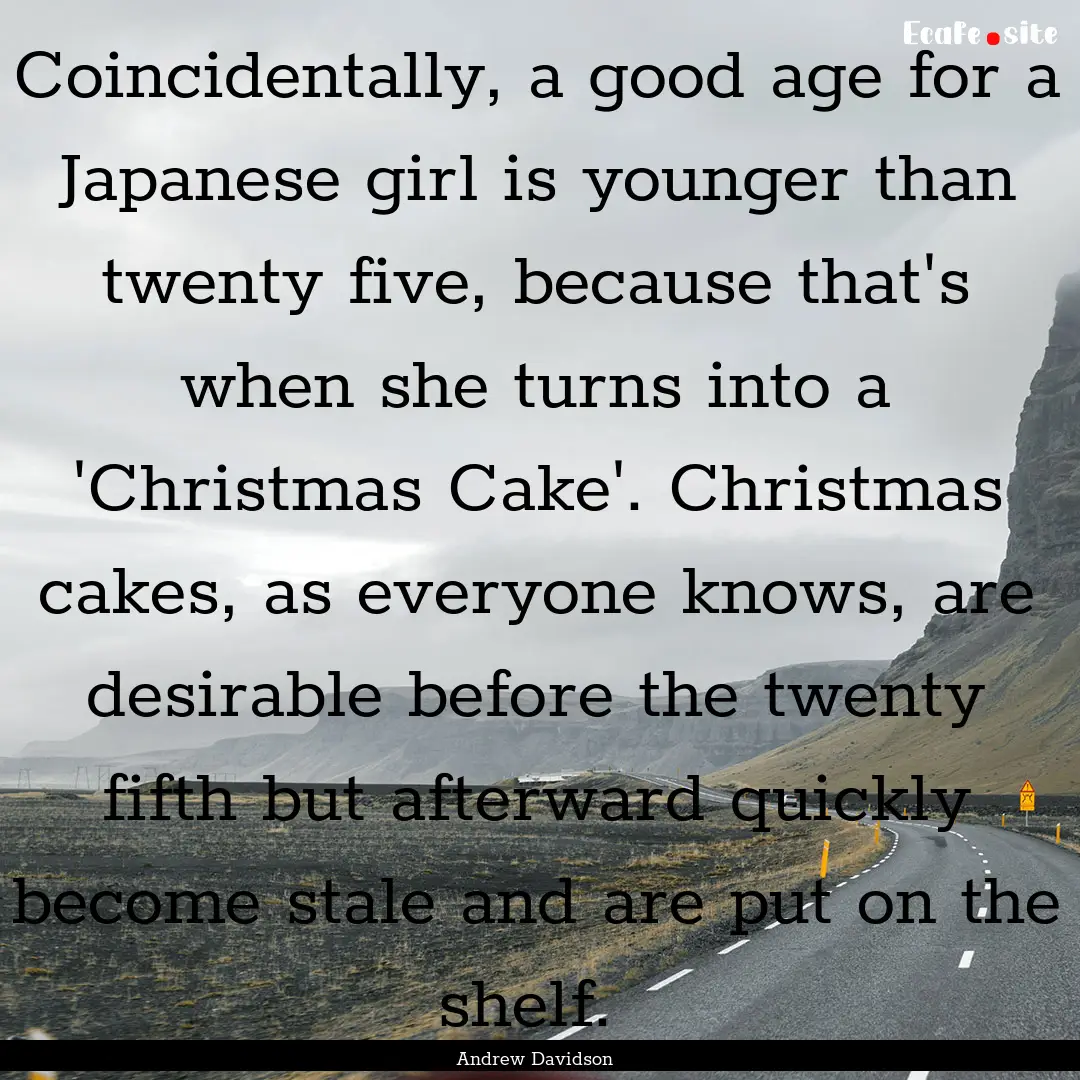 Coincidentally, a good age for a Japanese.... : Quote by Andrew Davidson