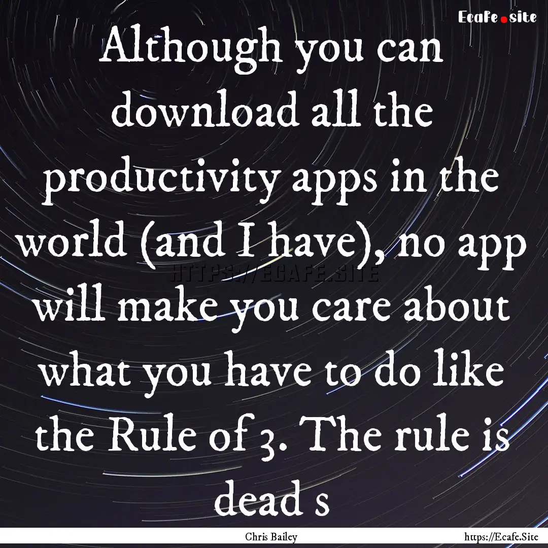 Although you can download all the productivity.... : Quote by Chris Bailey