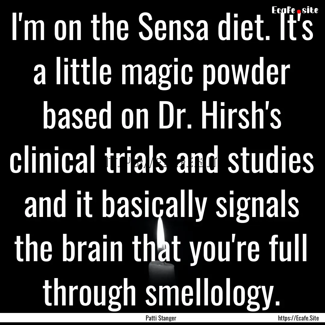 I'm on the Sensa diet. It's a little magic.... : Quote by Patti Stanger